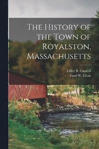 bokomslag The History of the Town of Royalston, Massachusetts