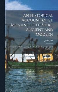 bokomslag An Historical Account of St. Monance Fife-Shire, Ancient and Modern