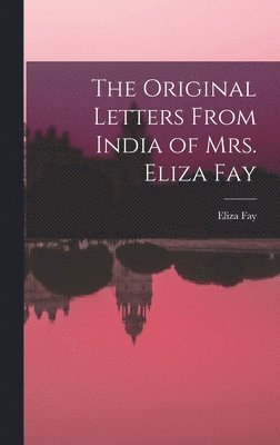 The Original Letters From India of Mrs. Eliza Fay 1