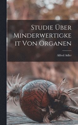 Alfred Adler - Studie Über Minderwertigkeit Von Organen, Inbunden
