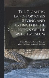 bokomslag The Gigantic Land-Tortoises (Living and Extinct) in the Collection of the British Museum