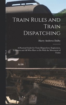 bokomslag Train Rules and Train Dispatching