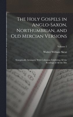 Walter William Skeat - Holy Gospels in Anglo-Saxon, Northumbrian, and Old Mercian Versions, Inbunden
