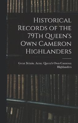 Historical Records of the 79Th Queen's Own Cameron Highlanders 1