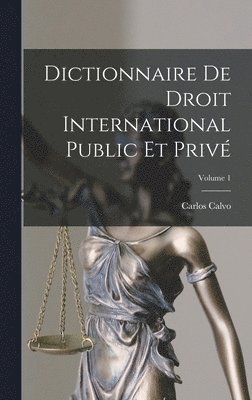 Dictionnaire De Droit International Public Et Priv; Volume 1 1