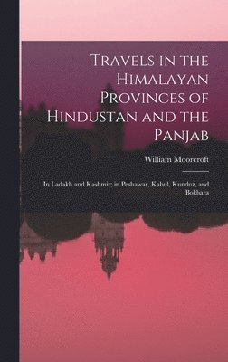 Travels in the Himalayan Provinces of Hindustan and the Panjab 1