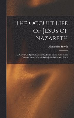 Alexander Smyth - Occult Life of Jesus of Nazareth, Inbunden