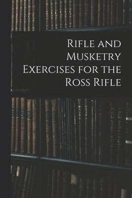 bokomslag Rifle and Musketry Exercises for the Ross Rifle