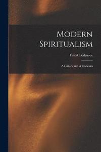 bokomslag Modern Spiritualism; a History and A Criticism