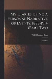 bokomslag My Diaries, Being a Personal Narrative of Events, 1888-1914 (Part Two