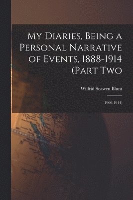 Wilfrid Scawen Blunt - My Diaries, Being a Personal Narrative of Events, 1888-1914 (Part Two, Häftad