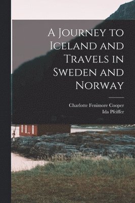Ida Pfeiffer, Charlotte Fenimore Cooper - Journey to Iceland and Travels in Sweden and Norway, Häftad