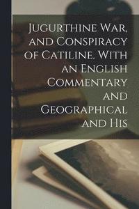 bokomslag Jugurthine War, and Conspiracy of Catiline. With an English Commentary and Geographical and His