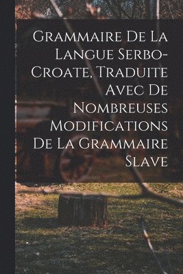 Anonymous - Grammaire de la langue serbo-croate, traduite avec de nombreuses modifications de la grammaire slave, Häftad