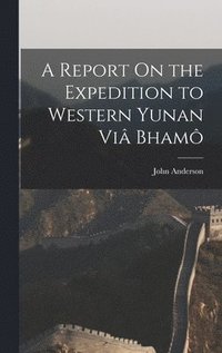 bokomslag A Report On the Expedition to Western Yunan Vi Bham