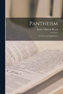 Pantheism; Its Story and Significance 1