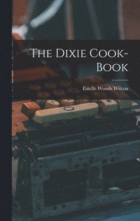 bokomslag The Dixie Cook-Book