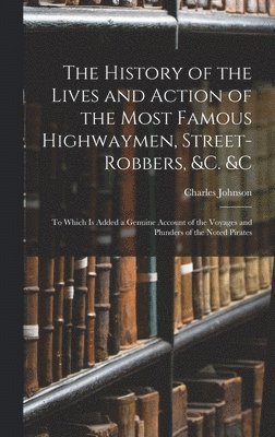 Charles Johnson - History of the Lives and Action of the Most Famous Highwaymen, Street-Robbers, &c. &c, Inbunden