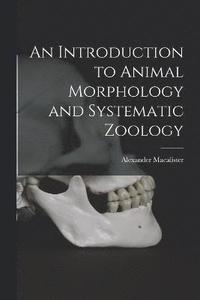 bokomslag An Introduction to Animal Morphology and Systematic Zoology