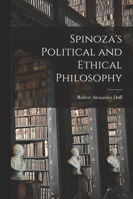 Spinoza's Political and Ethical Philosophy 1