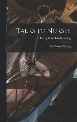 Henry Stanislaus Spalding - Talks to Nurses, Inbunden