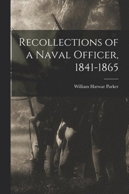 William Harwar Parker - Recollections of a Naval Officer, 1841-1865, Häftad