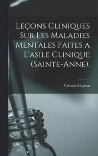 bokomslag Leons Cliniques Sur Les Maladies Mentales Faites a L'asile Clinique (Sainte-Anne).