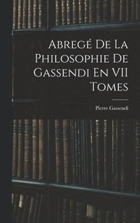 bokomslag Abreg De La Philosophie De Gassendi En VII Tomes
