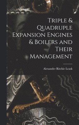 bokomslag Triple & Quadruple Expansion Engines & Boilers and Their Management