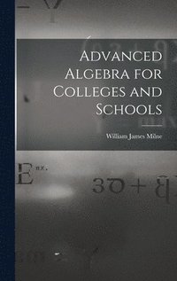 bokomslag Advanced Algebra for Colleges and Schools