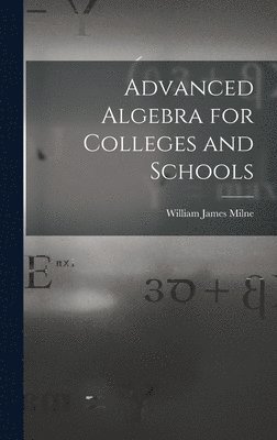 bokomslag Advanced Algebra for Colleges and Schools