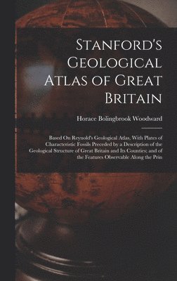 Horace Bolingbrook Woodward - Stanford's Geological Atlas of Great Britain, Inbunden