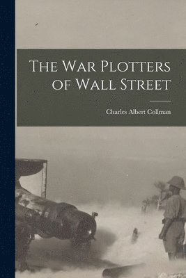 bokomslag The War Plotters of Wall Street