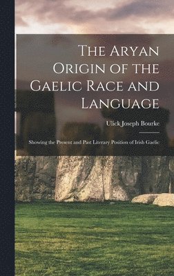 bokomslag The Aryan Origin of the Gaelic Race and Language