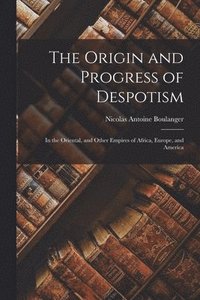bokomslag The Origin and Progress of Despotism