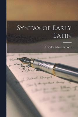 Charles Edwin Bennett - Syntax of Early Latin, Häftad