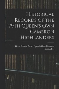 bokomslag Historical Records of the 79Th Queen's Own Cameron Highlanders