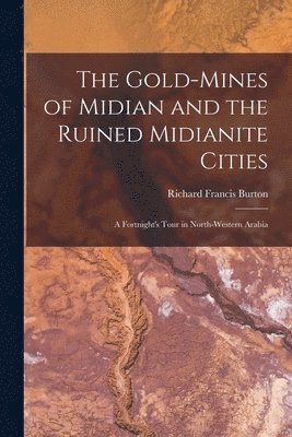 The Gold-Mines of Midian and the Ruined Midianite Cities 1