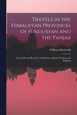 Travels in the Himalayan Provinces of Hindustan and the Panjab 1