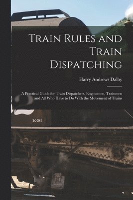 bokomslag Train Rules and Train Dispatching