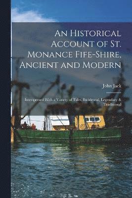 bokomslag An Historical Account of St. Monance Fife-Shire, Ancient and Modern