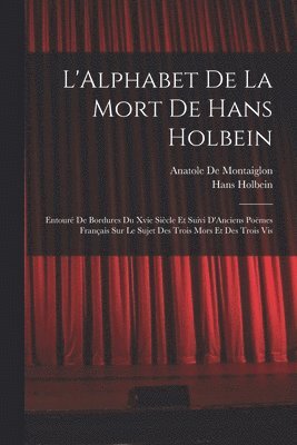 Hans Holbein, Anatole de Montaiglon - L'Alphabet De La Mort De Hans Holbein, Häftad