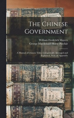 William Frederick Mayers, George MacDonald Home Playfair - Chinese Government, Inbunden