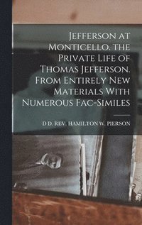 bokomslag Jefferson at Monticello. the Private Life of Thomas Jefferson. From Entirely New Materials With Numerous Fac-Similes