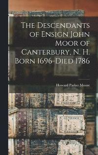 bokomslag Descendants of Ensign John Moor of Canterbury, N. H. Born 1696-Died 1786
