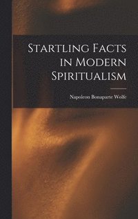 bokomslag Startling Facts in Modern Spiritualism