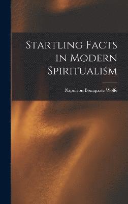 Startling Facts in Modern Spiritualism 1