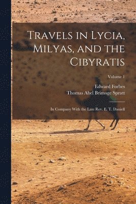Edward Forbes, Thomas Abel Brimage Spratt - Travels in Lycia, Milyas, and the Cibyratis, Häftad