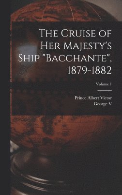 bokomslag Cruise of Her Majesty's Ship "Bacchante", 1879-1882; Volume 1