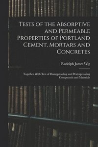 bokomslag Tests of the Absorptive and Permeable Properties of Portland Cement, Mortars and Concretes